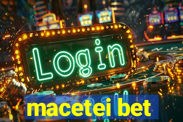 macetei bet